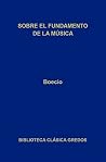 Sobre el fundamento de la música (Biblioteca Clásica Gredos nº 377) (Spanish Edition) Sobre el fundamento de la música (Biblioteca Clásica Gredos nº 377) (Spanish Edition)
