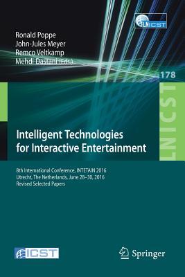 Intelligent Technologies for Interactive Entertainment: 8th International Conference, INTETAIN 2016, Utrecht, The Netherlands, June 28–30, 2016, ... and Telecommunications Engineering, 178)