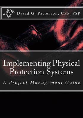 Implementing Physical Protection Systems A Practical Guide By David G Patterson