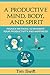 Productivity Pack - The Productive Mind, Body, and Spirit by Tim Swift