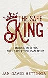 The Safe King: Finding In Jesus The Leader You Can Trust