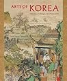 Arts of Korea: Histories, Challenges, and Perspectives (David A. Cofrin Asian Art Manuscript Series)