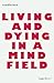 Living and Dying in a Mind ...