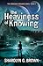The Heaviness of Knowing by Sharolyn G. Brown The Heaviness of Knowing by Sharolyn G. Brown