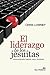 EL LIDERAZGO DE LOS JESUITAS. Autoconciencia, ingenio, amor, ... by Chris Lowney