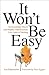 It Won't Be Easy: An Exceed...
