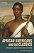African Americans and the Classics: Antiquity, Abolition and Activism (Library of Classical Studies)