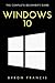 Windows 10: The Complete Be...
