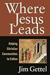 Where Jesus Leads by Jim Gettel Where Jesus Leads by Jim Gettel