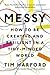 Messy: How to Be Creative and Resilient in a Tidy-Minded World