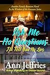 Ask Me No Questions... I'll Tell You No Lies