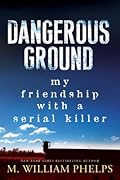 Dangerous Ground: My Friendship with a Serial Killer