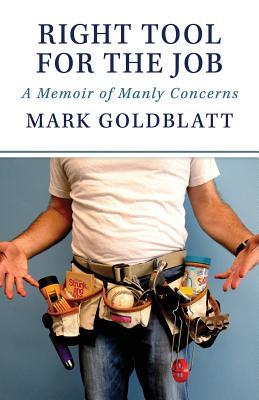 Right Tool for the Job: A Memoir of Manly Concerns