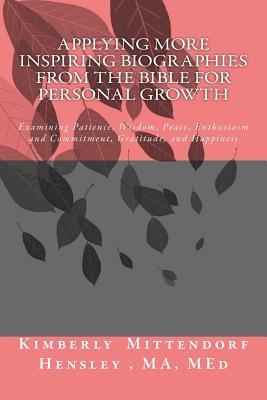 Applying More Inspiring Biographies from the Bible for Personal Growth: Examining Patience, Wisdom, Peace, Enthusiasm and Commitment, Gratitude, and Happiness (Learning through Bible Stories)