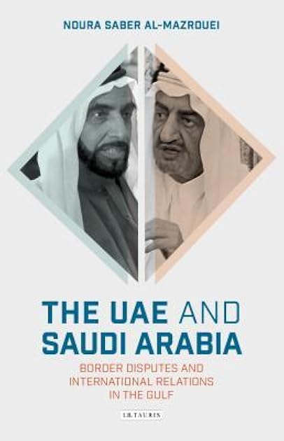 The UAE and Saudi Arabia: Border Disputes and International Relations in the Gulf (Library of Modern Middle East Studies)