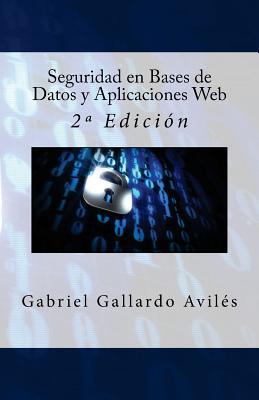 Seguridad en Bases de Datos y Aplicaciones Web: 2ª Edición (Spanish Edition)