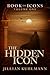 The Hidden Icon: Book of Icons - Volume One