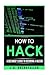 How to Hack: A Beginner's Guide to Becoming a Hacker