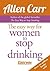 Allen Carr's Easy Way for Women to Quit Drinking by Allen Carr