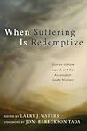 When Suffering Is Redemptive: Stories of How Anguish and Pain Accomplish God's Mission When Suffering Is Redemptive: Stories of How Anguish and Pain Accomplish God's Mission