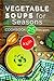 Vegetable soups for 4 seaso...