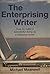 The Enterprising Writer: How to Earn a Living Through Writing What You Like, When You Like