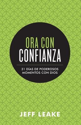 Ora con confianza / Pray with Confidence: 31 Dias De Poderosos Momentos Con Dios / 31 Days of Powerful Moments With God (Spanish Edition)