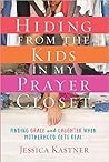 Hiding from the Kids in My Prayer Closet by Jessica Kastner