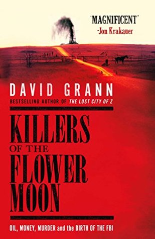 Killers of the Flower Moon: Oil, Money, Murder and the Birth of the FBI