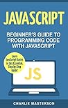 JavaScript: Beginner's Guide to Programming Code with JavaScript