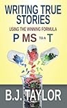 Writing True Stories: Using the Winning Formula, P MS to a T Writing True Stories: Using the Winning Formula, P MS to a T