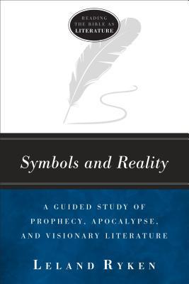 Symbols and Reality: A Guided Study of Prophecy, Apocalypse, and Visionary Literature (Reading the bible as literature)