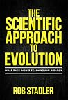 The Scientific Approach to Evolution: What They Didn't Teach You in Biology