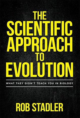 The Scientific Approach to Evolution: What They Didn't Teach You in Biology (Kindle Edition)