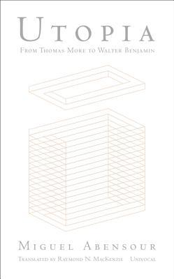 Utopia from Thomas More to Walter Benjamin (Univocal)