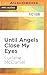 Until Angels Close My Eyes (Angels Trilogy)