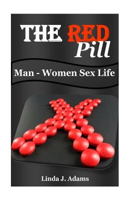 The Red Pill: Man-Woman Sex Life (Red Pill, Rational Man, Redpill, Sex Drugs, Sexual Health, Sexuality, Sexual Medicine, Medical Help)