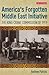 America's Forgotten Middle East Initiative: The King-Crane Commission of 1919 (International Library of Twentieth Century History)