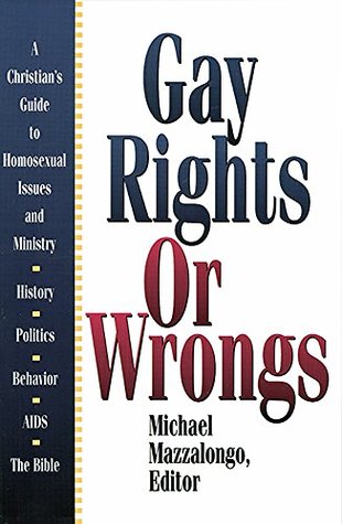 Gay Rights or Wrongs: A Christian's Guide to Homosexual Issues and Ministry (Kindle Edition)