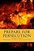 Prepare for Persecution by Maria Kneas