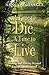 Time to Die, A Time to Live: Making and Moving Beyond End-of-Life Decisions
