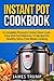 Instant Pot Cookbook: A Complete Pressure Cooker Slow Cook - Easy and Fast Delicious Recipes for Healthy Stress Free Meals Cooking(Dinner, Breakfast , ... Pot, Crock Pot, Pressure Cooker Book 1)
