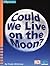 Could We Live on the Moon? (iOpener)