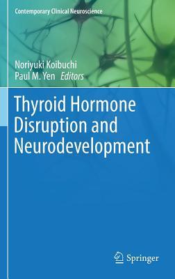 Thyroid Hormone Disruption and Neurodevelopment (Contemporary Clinical Neuroscience)