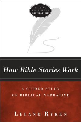 How Bible Stories Work: A Guided Study of Biblical Narrative (Reading the Bible As Literature)