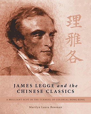 James Legge and the Chinese Classics: A Brilliant Scot in the Turmoil of Colonial Hong Kong (Kindle Edition)