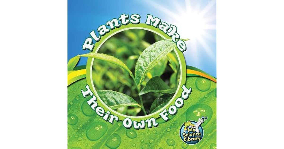 Plants Make Their Own Food by Julie K. Lundgren