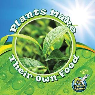 Rourke Educational Media Plants Make Their Own Food (My Science Library)