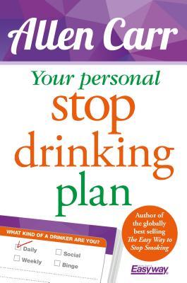 Your Personal Stop Drinking Plan: The Revolutionary Method for Quitting Alcohol (Allen Carr's Easyway, 17)