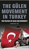 The Gülen Movement in Turkey: The Politics of Islam and Modernity